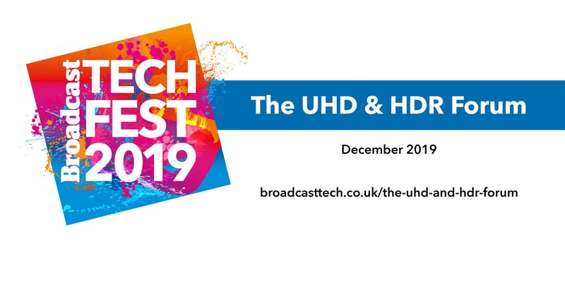 Broadcast Tech Fest 2019 UHD and HDR Forum